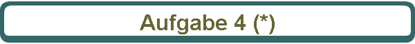 Aufgabe 4 (*)