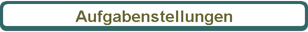 Aufgabenstellungen