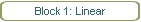 Block 1: Linear