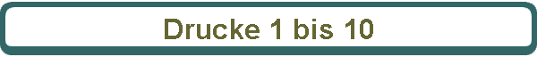Drucke 1 bis 10