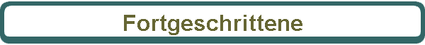 Fortgeschrittene